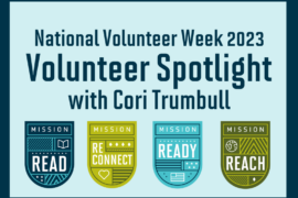 National Volunteer Week 2023 Volunteer Spotlight with Cori Trumbull. Mission Read, Mission Re-Connect, Mission Ready and Mission Reach.