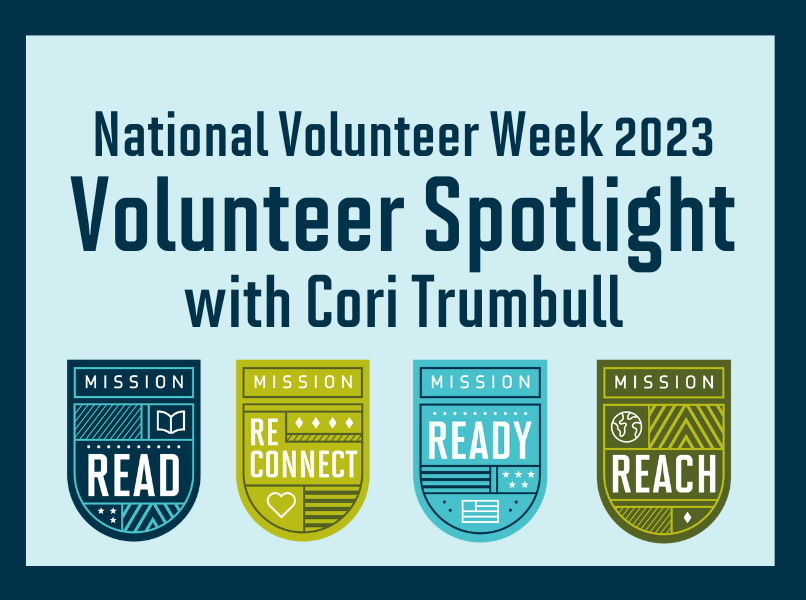 National Volunteer Week 2023 Volunteer Spotlight with Cori Trumbull. Mission Read, Mission Re-Connect, Mission Ready and Mission Reach.