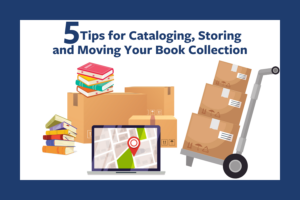 Illustration showing a stack of books, cardboard moving boxes, a hand truck with more boxes, and an open laptop displaying a map with a red location pin. The text at the top reads, “5 Tips for Cataloging, Storing and Moving Your Book Collection.” The background is white, bordered by a dark blue frame.