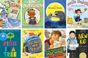 Book covers for: First Day Jitters, The King of Kindergarten, The Kissing Hand, Amelia Bedelia's First Day oaf School, Fish in a Tree, Because of Mr. Terupt, The Homework Machine and New Kid.